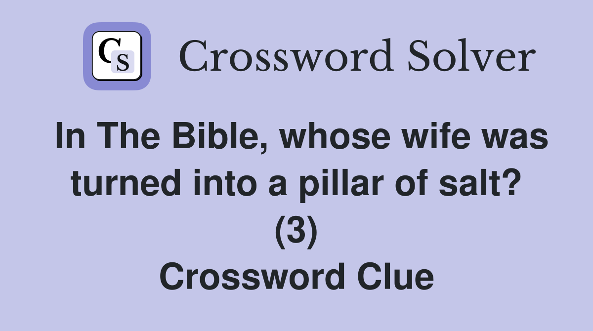 In The Bible, whose wife was turned into a pillar of salt? (3
